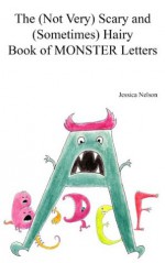 The (Not Very) Scary and (Sometimes) Hairy Book of Monster Letters - Jessica Nelson