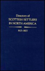 Directory of Scottish Settlers in North America, 1625-1825. Volume I - David Dobson