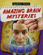 Amazing Brain Mysteries (Mystery Files) - Cynthia O'Brien