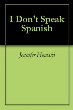 I Don't Speak Spanish - Jennifer Howard