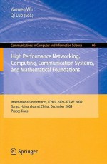 High Performance Networking, Computing, Communication Systems, And Mathematical Foundations: International Conferences, Ichcc 2009 Ictmf 2009, Sanya, Hainan ... In Computer And Information Science) - Yanwen Wu, Qi Luo