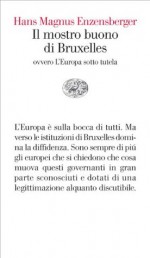 Il mostro buono di Bruxelles: ovvero L'Europa sotto tutela (Vele) (Italian Edition) - Hans Magnus Enzensberger, Palma Severi