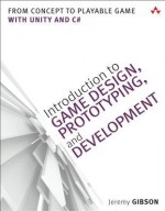 Introduction to Game Design, Prototyping, and Development: From Concept to Playable Game - With Unity and C# - Jeremy Gibson