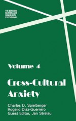 Cross-Cultural Anxiety: Volume 4 - Cha Spielberger, Jan Strelau, Rogelio Diaz-Guerrero