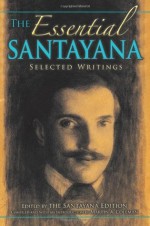 The Essential Santayana: Selected Writings (American Philosophy) - Martin A. Coleman