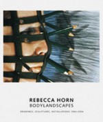 Rebecca Horn: Bodylandscapes: Drawings, Sculptures, Installations 1964 2004 - Rebecca Horn, Katharina Schmidt