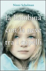 La bambina con la neve tra i capelli - Ninni Schulman, Roberta Nerito