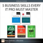 5 Business Skills Every It Pro Must Master (Collection) - Terry J. Fadem, Leigh Thompson, Jerry Weissman