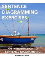 Sentence Diagramming Exercises: An Introduction to Sentence Diagramming - Elizabeth O'Brien