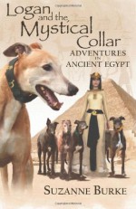 Logan and The Mystical Collar: Adventures in Ancient Egypt (Greyhound Stories) - Suzanne Burke