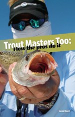 Trout Masters Too: How the Pros Do It - Jerald Horst, Todd Masson, Andy Crawford