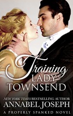 Training Lady Townsend (Properly Spanked Book 1) - Annabel Joseph