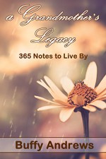 A Grandmother's Legacy: 365 Notes to Live By - Buffy Andrews