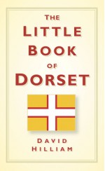 The Little Book of Dorset - David Hilliam