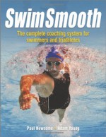 Swim Smooth: The Complete Coaching System for Swimmers and Triathletes - Paul Newsome, Adam Young