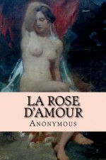 La Rose D'Amour - Anonymous Anonymous, Helen Thompson