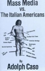 Mass Media Vs. The Italian Americans - Adolph Caso