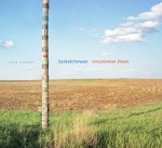 Saskatchewan: Uncommon Views - Sharon Butala, David Carpenter, Helen Marzolf, John Conway