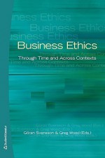 Business Ethics: Through Time and Across Contexts - Goran Svensson, Greg Wood