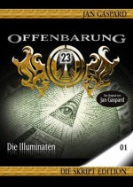 Offenbarung 23 - Skript Edition - Band 01 - Die Illuminaten (German Edition) - Jan Gaspard