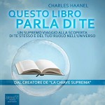 Questo libro parla di te [A Book About You]: Un supremo viaggio alla scoperta di te stesso e del tuo ruolo nell'universo [A supreme journey to discover yourself and your role in the universe] - Charles Haanel, Lorenzo Visi, Area51 Publishing