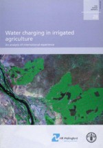 Water Charging In Irrigated Agriculture: An Analysis Of International Experience, Fao Water Report - Barry Bosworth, Gez Cornish, C.J. Perry, Jacob J. Burke