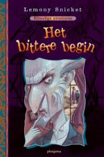 Het bittere begin (Ellendige avonturen, #1) - Huberte Vriesendorp, Lemony Snicket