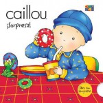 Caillou Sorpresa! (Caillou Escondite (Peek-a-Boo)) - Fabien Savary, Isabelle Vadeboncoeur