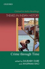 Crime Through Time - Anupama Rao, Saurabh Dube