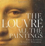 The Louvre: All the Paintings Har/Dvdr edition published by Black Dog & Leventhal Publishers (2011) [Hardcover] - Vincent Pomarède, Erich Lessing, Loyrette Henri, Anja Grebe