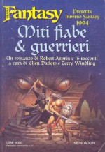 Miti fiabe e guerrieri (Inverno fantasy 1994) - Robert Lynn Asprin, Ellen Datlow, Terry Windling