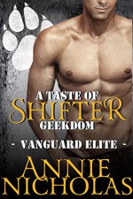 A Taste of Shifter Geekdom: Shifter Romance (Vanguard Elite Book 2) - Annie Nicholas