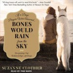 Bones Would Rain from the Sky: Deepening Our Relationships with Dogs - Suzanne Clothier, Pam Ward