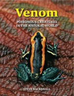 Venom: Poisonour Animals in the Natural World - Steve Backshall