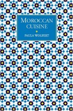 Moroccan Cuisine - Paula Wolfert