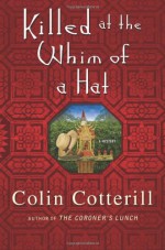 Killed At The Whim Of A Hat - Colin Cotterill