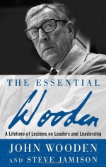 The Essential Wooden: A Lifetime of Lessons on Leaders and Leadership - John Wooden, Steve Jamison