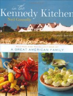 In the Kennedy Kitchen: Recipes and Recollections of a Great American Family - Neil Connolly