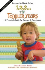 1, 2, 3... the Toddler Years: A Practical Guide for Parents & Caregivers - Irene Van Der Zande, Santa Cruz Toddler Care Center Staff, Magda Gerber