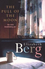 The Pull of The Moon - Elizabeth Berg