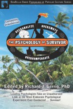 The Psychology of Survivor: Leading Psychologists Take an Unauthorized Look at the Most Elaborate Psychological Experiment Ever Conducted . . . Survivor! - Richard J. Gerrig