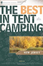 The Best in Tent Camping: New Jersey: A Guide for Car Campers Who Hate RVs, Concrete Slabs, and Loud Portable Stereos (Best Tent Camping) - Marie Javins