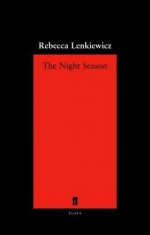 The Night Season - Rebecca Lenkiewicz