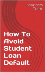 How To Avoid Student Loan Default - Soluciones Tainas