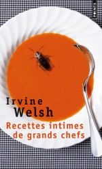 Recettes intimes de grands chefs - Irvine Welsh, Laura Derajinski