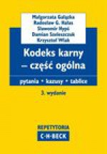 Kodeks karny - część ogólna Pytania. Kazusy. Tablice - Małgorzata Gałązka, Radosław G. Hałas, Sławomir Hypś, Damian Szeleszczuk, Krzysztof Wiak