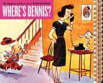 Where's Dennis?: The Magazine Cartoon Art of Hank Ketcham - Shane Glines