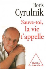 Sauve-toi, la vie t'appelle (DOCUMENT) (French Edition) - Boris Cyrulnik