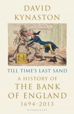 Till Time's Last Sand: A History of the Bank of England 1694-2013 - David Kynaston
