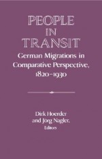 People in Transit: German Migrations in Comparative Perspective, 1820 1930 - Dirk Hoerder